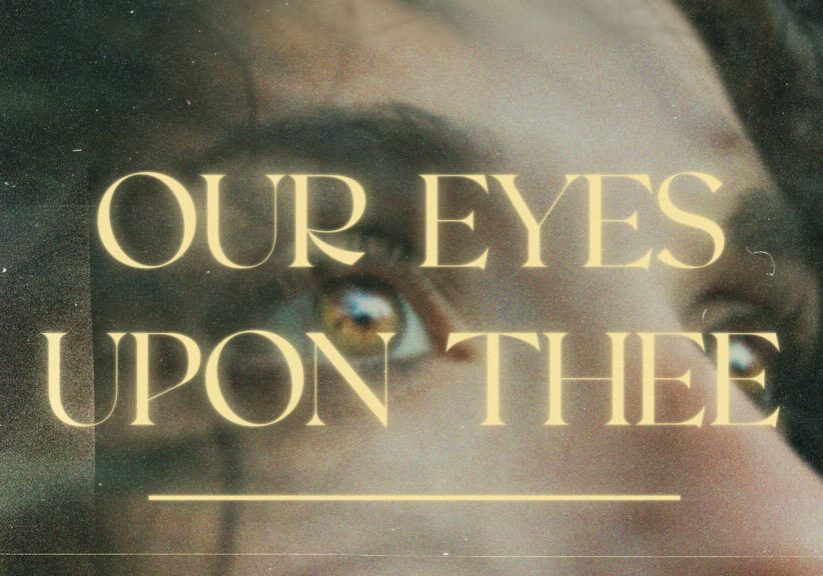 Our Eyes Upon Thee HD Title Slide